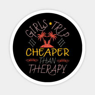 Girls Trip Cheaper Than Therapy Magnet